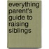 Everything Parent's Guide To Raising Siblings