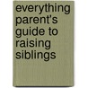 Everything Parent's Guide To Raising Siblings by Linda Sonna