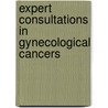 Expert Consultations in Gynecological Cancers door Maurie Markman