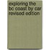 Exploring The Bc Coast By Car Revised Edition