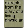 Extracts From The Diary Of A Living Physician door Onbekend