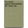 Fce Result. Upper-intermediate: B2. Class Cds door Kathy Gude