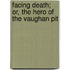Facing Death; Or, The Hero Of The Vaughan Pit