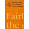 Fairbairn And The Origins Of Object Relations by Jaqueline S.