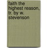 Faith The Highest Reason, Tr. By W. Stevenson door Rudolf Friedrich Grau