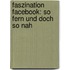 Faszination Facebook: So fern und doch so nah