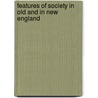 Features Of Society In Old And In New England door Henry Mann