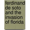 Ferdinand De Soto And The Invasion Of Florida door Frederick Albion Ober