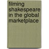 Filming Shakespeare in the Global Marketplace door Mark Thornton Burnett