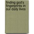 Finding God's Fingerprints In Our Daily Lives