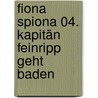 Fiona Spiona 04. Kapitän Feinripp geht baden door Bettina Belitz