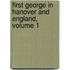 First George in Hanover and England, Volume 1