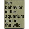 Fish Behavior In The Aquarium And In The Wild door Stephan Reebs
