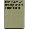 Flora Indica Or Descriptions Of Indian Plants door William Roxburgh