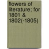 Flowers Of Literature; For 1801 & 1802(-1805) door Literature Flowers Of