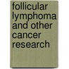 Follicular Lymphoma And Other Cancer Research door Onbekend