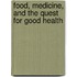 Food, Medicine, And The Quest For Good Health