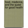 Food, Medicine, And The Quest For Good Health door Nancy N. Chen