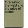 Forecasting The Yield And The Price Of Cotton door Hentry Ludwell Moore