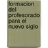 Formacion del Profesorado Para El Nuevo Siglo