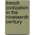 French Civilization in the Nineteenth Century