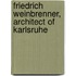 Friedrich Weinbrenner, Architect Of Karlsruhe