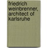 Friedrich Weinbrenner, Architect Of Karlsruhe by Friedrich Weinbrenner