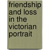 Friendship and Loss in the Victorian Portrait door Malcolm Warner