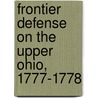 Frontier Defense On The Upper Ohio, 1777-1778 door Reuben Gold Thwaites