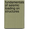 Fundamentals Of Seismic Loading On Structures by Tapan K. Sen