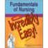 Fundamentals of Nursing Made Incredibly Easy!