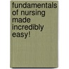 Fundamentals of Nursing Made Incredibly Easy! by Springhouse