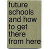 Future Schools And How To Get There From Here door R.G. Des Dixon