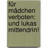 Für Mädchen verboten: Und Lukas mittendrin! by Thomas Fuchs