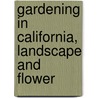 Gardening in California, Landscape and Flower door Melbourne) Mclaren John (Victoria University Of Technology