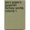 Gary Gygax's Gygaxian Fantasy Worlds Volume 1 door Gary Gygax