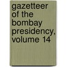 Gazetteer Of The Bombay Presidency, Volume 14 door Bombay