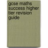 Gcse Maths Success Higher Tier Revision Guide door Onbekend