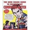 Geek Squad Guide To Solving Computer Glitches by Robert Stephens