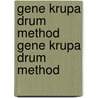 Gene Krupa Drum Method Gene Krupa Drum Method door Warner Brothers Publications