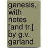 Genesis, With Notes [And Tr.] By G.V. Garland by Unknown