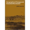Geographical Change and Industrial Revolution by John Langton