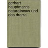 Gerhart Hauptmanns Naturalismus Und Das Drama by Sigmund Bytkowski
