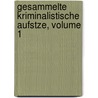 Gesammelte Kriminalistische Aufstze, Volume 1 by Hans Gross