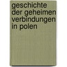 Geschichte Der Geheimen Verbindungen in Polen by Johann Ferdinand Neigebaur