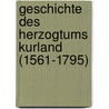 Geschichte Des Herzogtums Kurland (1561-1795) door August Seraphim