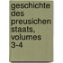 Geschichte Des Preusichen Staats, Volumes 3-4
