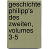 Geschichte Philipp's Des Zweiten, Volumes 3-5 door William Hickling Prescott