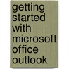 Getting Started with Microsoft Office Outlook door Robert T. Grauer