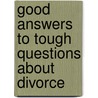 Good Answers to Tough Questions about Divorce by Joy Berry